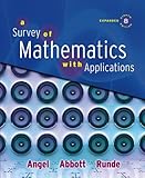 Survey of Mathematics with Applications, Expanded Edition Value Pack (includes MyMathLab/MyStatLab Student Access Kit and Student's Solutions Manual for A Survey of Mathematics with Applications), Angel and Angel, Allen R., 0321563166