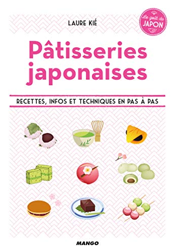 Pâtisseries japonaises - Recettes, infos et techniques en pas à pas (Le goût du Japon) (French Ed by Laure Kié
