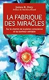La fabrique des miracles : La quête d'un neurochirurgien pour percer les mystères du cerveau et le by 