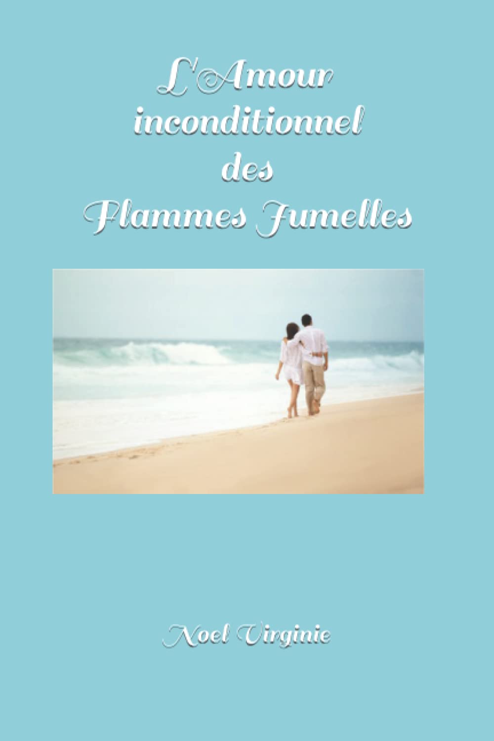 Amazon Fr L Amour Inconditionnel Des Flammes Jumelles Virginie Noel Noel Virginie Livres