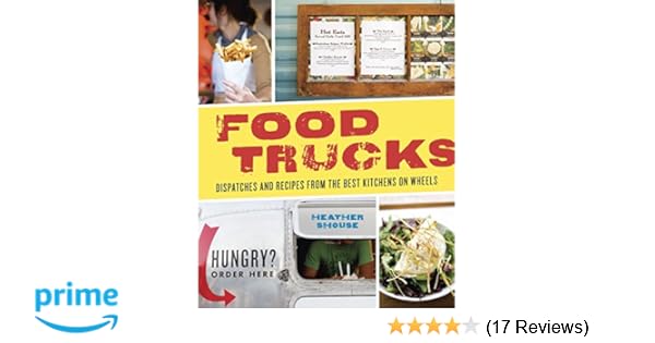 Food Trucks Dispatches And Recipes From The Best Kitchens