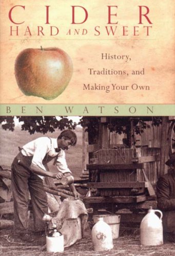 Cider, Hard and Sweet: History, Traditions, and Making Your Own, by Ben Watson