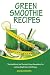 Green Smoothie Recipes: The Healthiest And Tastiest Green Smoothies For Lasting Weight Loss And Ener by