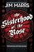 The Sisterhood of the Rose: The Recollection of Celeste Levesque by Jim Marrs