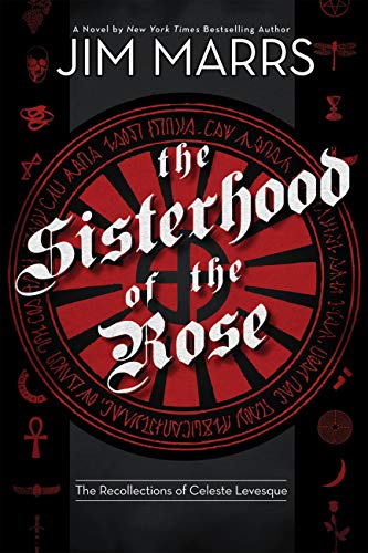 The Sisterhood of the Rose: The Recollection of Celeste Levesque by Jim Marrs