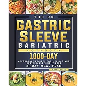 The UK Gastric Sleeve Bariatric Cookbook: 1000-Day Affordable Recipes for Healing and Sustainable Weight Loss (14-Day…