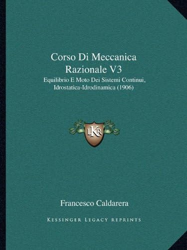 Corso Di Meccanica Razionale V3: Equilibrio E Moto Dei Sistemi Continui, Idrostatica-Idrodinamica (1906) (Italian Edition)