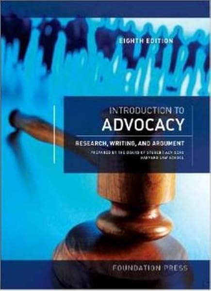 Introduction To Advocacy Research Writing And Argument 8th Coursebook Harvard School The Board Of Student Advisors 9781609303082 Amazon Com Books