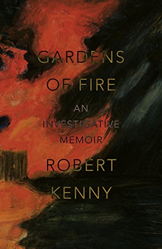 Gardens of Fire: An investigative memoir by Robert Kenny