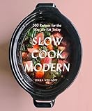 Slow Cook Modern: 200 Recipes for the Way We Eat Today