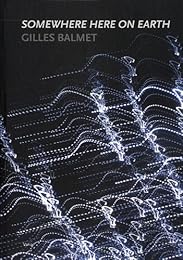 Gilles Balmet, Somewhere here on earth
