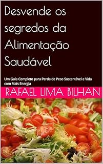 Livro Desvende os segredos da Alimentação Saudável: Um Guia Completo para Perda de Peso Sustentável e Vida com Mais Energia
