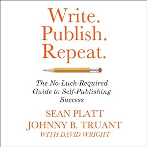 Write. Publish. Repeat. - Johnny B. Truant, Sean Platt