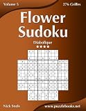Flower Sudoku - Diabolique - Volume 5 - 276 Grilles (French Edition) by Nick Snels