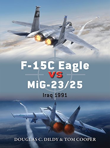 F-15C Eagle vs MiG-23/25: Iraq 1991 (Duel) by Douglas C. Dildy, Tom Cooper