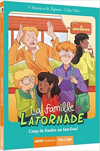 Amazon Fr La Famille Latornade Tome 3 Coup De Foudre Au Fast Food Niles Celia Hanna Virginie Egemar Beatrice Livres