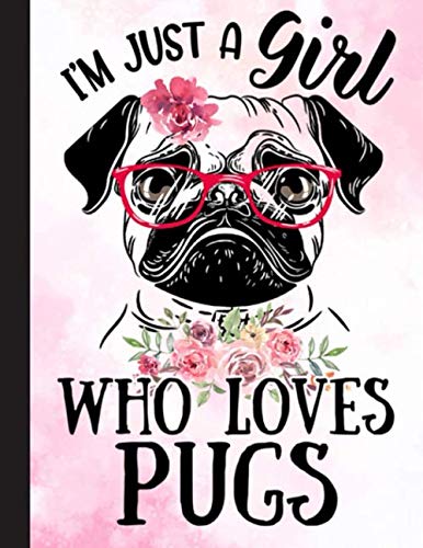 Im Just A Girl Who Loves Pugs Notebook: Blank Lined Journal for Pug, Dog Lovers, Dog Mom, Dog Dad and Pet Owners | 8.5x11 with College Ruled Pages
