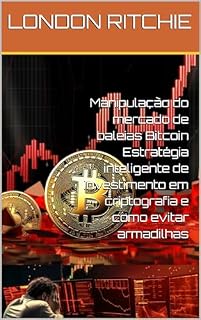 Livro Manipulação do mercado de baleias Bitcoin Estratégia inteligente de investimento em criptografia e como evitar armadilhas