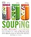 Souping: Lose Weight - Cleanse - Detoxify - Re-Energize; Over 80 Deliciously Healthy Reci by Alison Velazquez