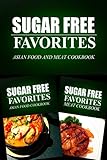 Sugar Free Favorites - Asian Food and Meat Cookbook: Sugar Free recipes cookbook for your everyday Sugar Free cooking by Sugar Free Favorites Combo Pack Series