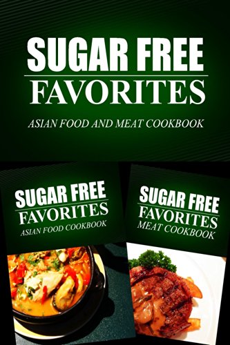 Sugar Free Favorites - Asian Food and Meat Cookbook: Sugar Free recipes cookbook for your everyday Sugar Free cooking by Sugar Free Favorites Combo Pack Series