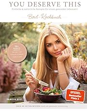 You Deserve This: Einfache & natürliche Rezepte für einen gesunden Lebensstil. Bowl-Kochbuch
