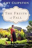 The Fruits of Fall: A Seasons of an Amish Garden Story by Amy Clipston