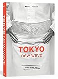 Tokyo New Wave: 31 Chefs Defining Japan's Next Generation, with Recipes [A Cookbook] by 