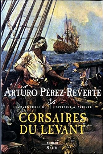 Amazon Fr Capitaine Alatriste T 6 Corsaires Du Levant Arturo Perez Reverte Francois Maspero Livres