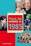 Nous, les enfants de 1985: De la naissance à l'âge adulte by
