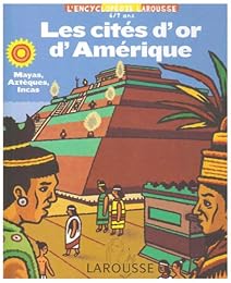 Mayas, Aztèques, Incas