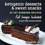 Keto Desserts, Sweet Snacks &amp; Fat Bombs: Mouth-watering, fat burning and energy boosting treats (Elizabeth Jane Cookbook)