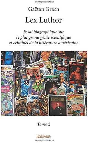 Download Lex Luthor - Essai biographique sur le plus grand génie scientifique et criminel de la littérature américaine - Tome 2 PDF