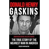 DONALD HENRY GASKINS: American Serial Killer Stories: The True Story of the Meanest Man in America