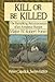Kill or Be Killed: The Rambling Reminiscences of an Amateur Hunter