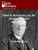 John D. Rockefeller, Sr.: America's First Billionaire (Titans of Fortune)