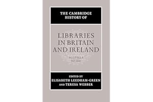 The Cambridge History of Libraries in Britain and Ireland