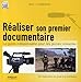 REALISER SON PREMIER DOCUMENTAIRE. LE GUIDE INDISPENSABLE POUR LES JEUNES CINEAS: LE GUIDE INDISPENSABLE POUR LES JEUNES CINEASTES. DE L'ELABORATION DU PROJET A L (EYROLLES) by