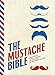 The Mustache Bible: Practical tips & tricks to create 40 distinct styles