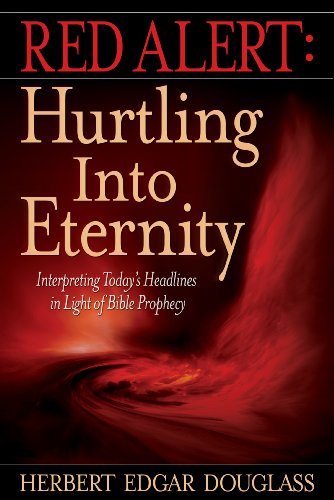 Red Alert: Hurtling into Eternity: Interpreting Today's Headlines in Light of Bible Prophecy