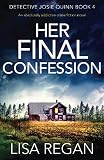 Her Final Confession: An absolutely addictive crime fiction novel (Detective Josie Quinn)