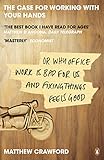 The Case for Working with Your Hands, Or, Why Office Work Is Bad for Us and Fixing Things Feels Good cover