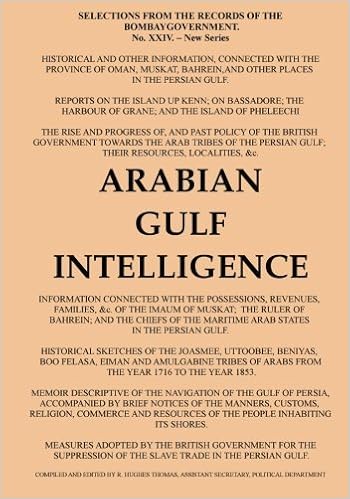 Arabian Gulf Intelligence: Selections from the Records of the Bombay Government, New Series, No.XXIV, 1856, Concerning Arabia, Bahrain, Kuwait, Muscat ... Islands of the Gulf