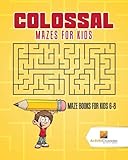Colossal Mazes for Kids : Maze Books for Kids 6-8 by Activity Crusades
