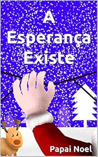 Livro A Esperança Existe: Carta do Papai-Noel sobre a Esperança para crianças, e um puxão-de-orelha para gente grande