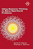 Using Systems Thinking to Solve Real-World Problems Using Systems Thinking to Solve Real-World Problems