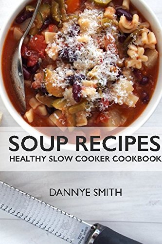 Soup Recipes: Healthy Slow Cooker Cookbook