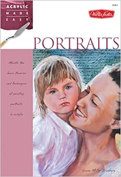 Portraits: Master the basic theories and techniques of painting portraits in acrylic (Acrylic Made Easy) Portraits: Master the basic theories and techniques of painting portraits in acrylic (Acrylic Made Easy)