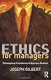 Ethics for Managers: Philosophical Foundations & Business Realities