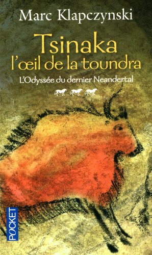 L'odyssée du dernier Neandertal: [03]: Tsinaka, l'oeil de la toundra